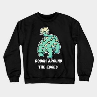 Rough around the edges Crewneck Sweatshirt